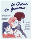 Le Choeur des femmes - Théâtre La Croisée des Chemins - Salle Paris-Belleville