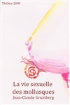 La vie sexuelle des mollusques - Théâtre 2000