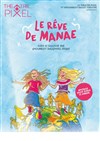 Le rêve de Manaé - Théâtre Pixel