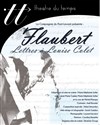 Flaubert : Lettres à Louise Colet - Théâtre du Temps