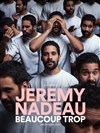 Jeremy Nadeau dans Beaucoup Trop - La Comédie des Suds