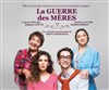 La guerre des mères - Théâtre Lulu