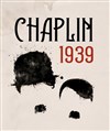 Chaplin, 1939 - Espace Roseau Teinturiers