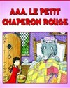 Aaa, Le Petit Chaperon Rouge - Théâtre Musical Marsoulan