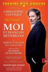 Moi et François Mitterrand - Théâtre Rive Gauche