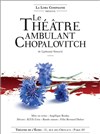 Le Théâtre ambulant Chopalovitch - Théâtre de l'Echo
