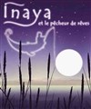Inaya et le pécheur de rêve - La Comédie des Suds