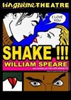 Shake !!! William Speare - Vingtième Théâtre