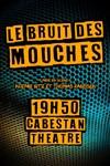 Le bruit des mouches - Théâtre Le Cabestan