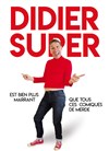 Didier Super est bien plus marrant que tous ces comiques de merde - Théâtre à l'Ouest Auray
