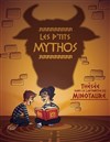 Les P'tits Mythos - Théâtre des Amants