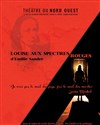 Louise aux Spectres Rouges - Théâtre du Nord-Ouest