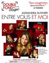 Alexandra Duvivier: Entre Vous et Moi - Le Double Fond