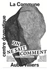 On ne sait comment - Théâtre de la Commune