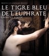Le Tigre Bleu de l'Euphrate - Théâtre de l'Anagramme