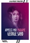 Appelez-moi Madame George Sand - À La Folie Théâtre