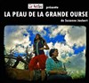 La peau de la Grande Ourse - Théâtre de La Jonquière