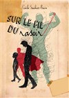 Sur le fil du rasoir - Théâtre de la Violette