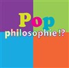 Soirée Pop Philosophie !? - Centre Wallonie-Bruxelles