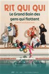 Rit Qui Qui : Le grand Bain des gens qui flottent - Théâtre Carnot