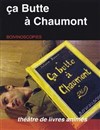 Ca butte à Chaumont - Théâtre la Maison de Guignol