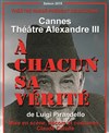 A chacun sa vérité - Théâtre de Cannes - Alexandre III