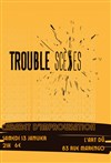 Trouble scènes : Cabaret d'improvisation - L'Art Dû