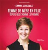 Emma Loiselle dans Femme de mère en fille depuis que l'homme est l'homme - Contrepoint Café-Théâtre