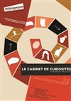 Le Cabinet de Curiosités - Théâtre le Proscenium