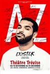 AZ dans Exister - Théâtre Trévise