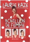 Laurie Kaze dans Bouillon de femme - Le Pont de Singe