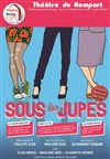 Sous les jupes - Théâtre du Rempart