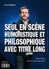 Fred Waller dans Seul en scène humoristique et philosophique avec titre long - Contrepoint Café-Théâtre