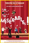 Misérables ! - Petit gymnase au Théatre du Gymnase Marie-Bell