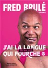 Fred Brulé dans J'ai la langue qui fourche - Théâtre Le Bout