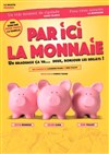 Par ici la monnaie - Théâtre à l'Ouest