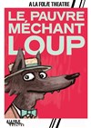 Le pauvre méchant Loup - A La Folie Théâtre - Grande Salle