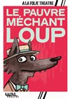 Le pauvre méchant Loup - À La Folie Théâtre - Grande Salle