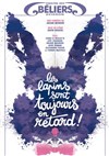 Les lapins sont toujours en retard - Le Théâtre des Béliers