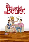 Ma soeur est un boulet - Théâtre Comédie de Lille 