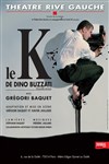 Gregori Baquet dans Le K - Théâtre Gaîté Rive Gauche