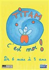 Titam c'est moi ! - Carré Rondelet Théâtre