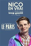 Nico en vrai dans Trop gentil - Le Paris - salle 1
