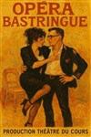 Opéra Bastringue - Théâtre de l'Eau Vive