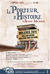 Le porteur d'Histoire - La Comédie des Alpes