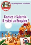 Chassez le naturiste, il revient au bungalow ! - Théâtre la Maison de Guignol - Café-théâtre
