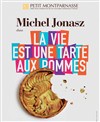 Michel Jonasz dans La Vie est une tarte aux pommes - Théâtre du Petit Montparnasse