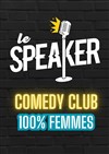 Soirée Stand Up 100% Femmes - Le Speaker 