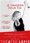 Je danserai pour toi - Théâtre Lepic