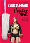 Vanessa Desfask dans Héroïne Pure - Espace Gerson